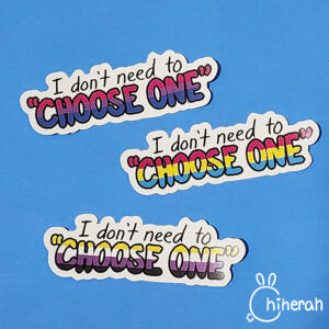 I don't need to "choose one" (sticker)