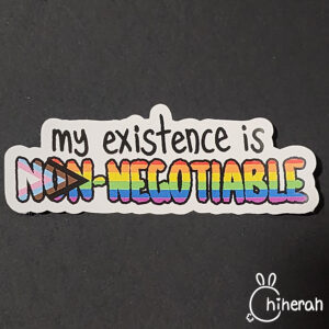 My Existence Is Non-Negotiable (sticker)